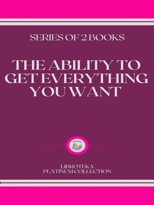 cover image of THE ABILITY TO GET EVERYTHING YOU WANT